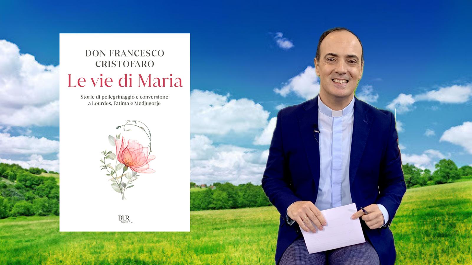 Il 13 febbraio  il nuovo libro di Don Cristofaro “Le vie di Maria”